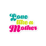 Love Like A Mother Bubble-free sticker