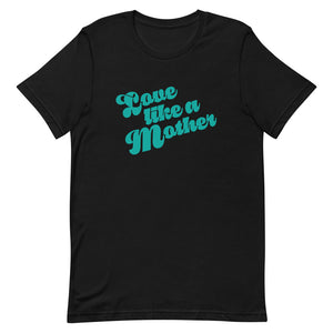MY KAI Love Like A Mother Short-Sleeve Unisex T-Shirt